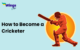 How To Become A Cricketer A Step By Step Guide 2023 Leverage Edu