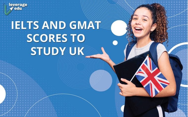 IELTS and GMAT Scores to Study in UK I Leverage Edu