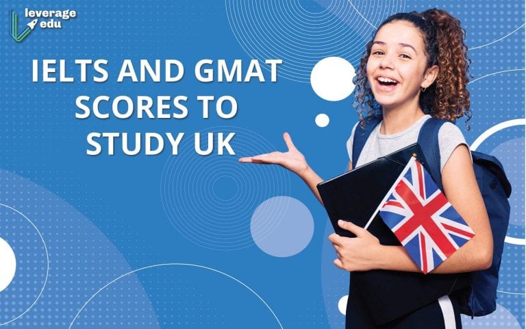 Ielts And Gmat Scores To Study In Uk I Leverage Edu