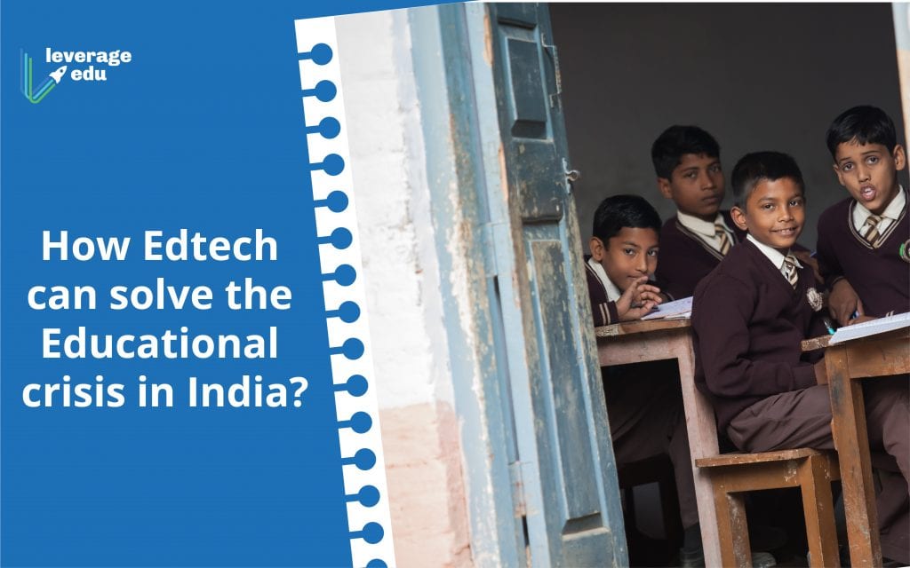 How Edtech Can Solve the Educational Crisis in India? - Leverage Edu