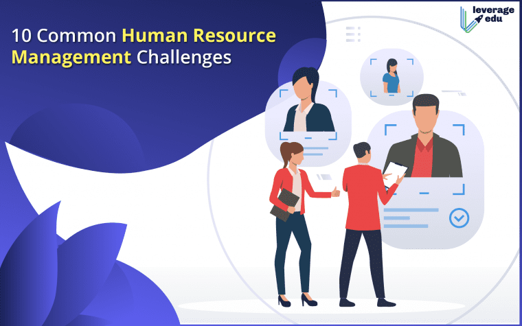 Top 10 Human Resource Management Challenges 2022 - Leverage Edu