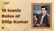 Roles of Dilip Kumar