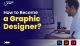 How to Become a Graphic Designer?