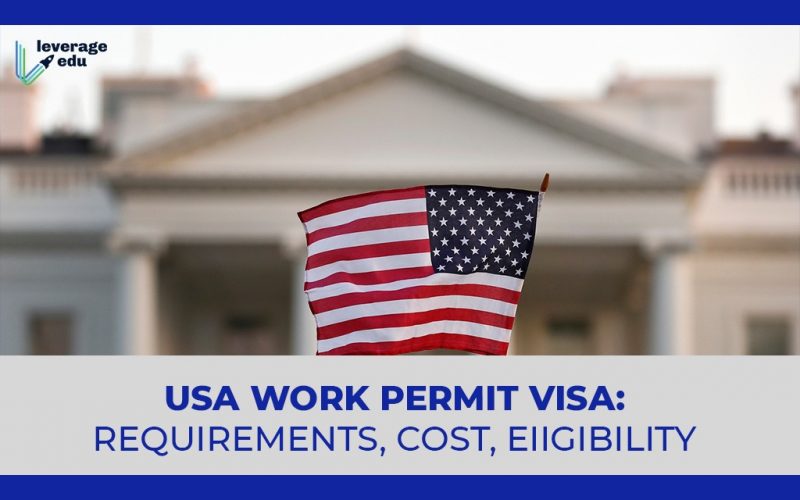 USA Work Permit Visa Requirements, Cost, Eiigibility