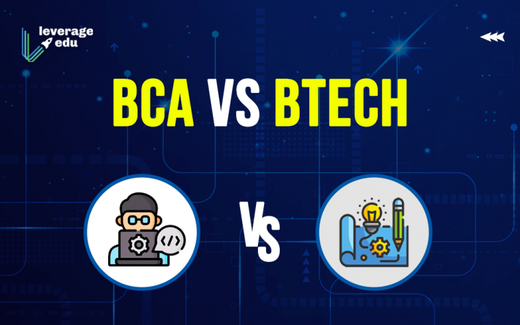 BCA Vs BTech: Which Is A Better Choice? - Leverage Edu