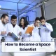 How to Become a Space Scientist