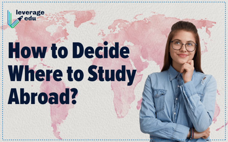 How To Decide Where To Study Abroad - Leverage Edu