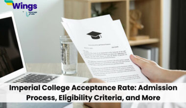 Imperial College Acceptance Rate: Admission Process, Eligibility Criteria, and More