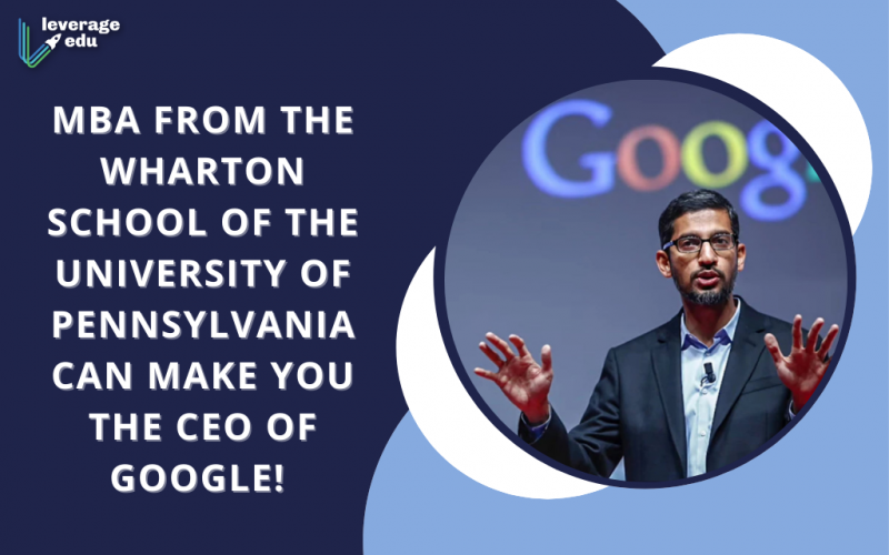 MBA from the Wharton School of the University of Pennsylvania Can Make you the CEO of Google!