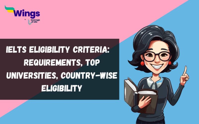 IELTS Eligibility Criteria: Minimum Score Requirement, Country-Wise Eligibility, Score Calculation