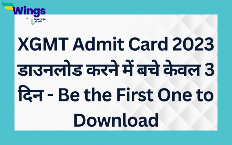 Just 3 days left for to download XGMT Admit Card 2023