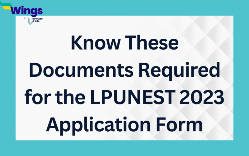 Know These Documents Required for the LPUNEST 2023 Application Form