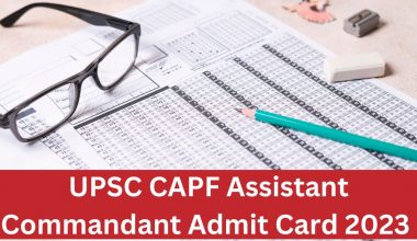 UPSC CAPF Assistant Commandant Admit Card 2023