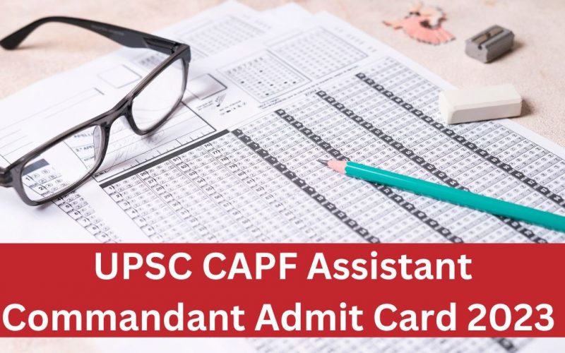 UPSC CAPF Assistant Commandant Admit Card 2023