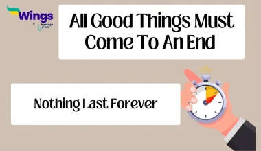 All good things must come to an end Idiom