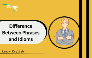 What is the Difference Between Phrases and Idioms? Meaning, Usage ...