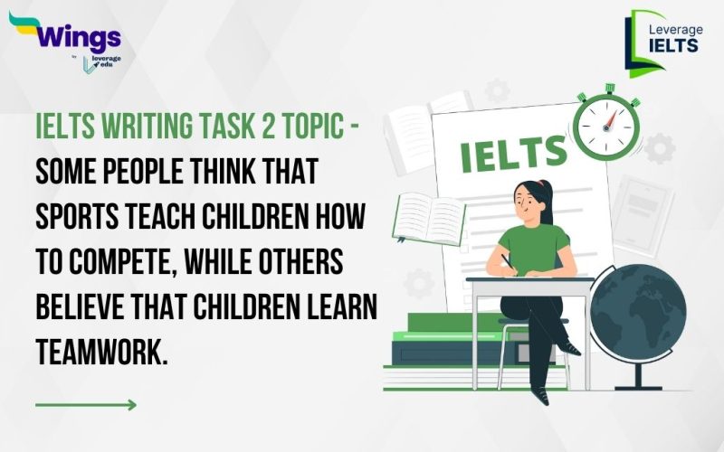 Some people think that sports teach children how to compete, while others believe that children learn teamwork.