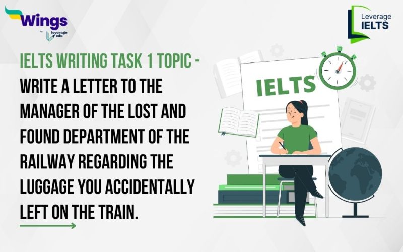 IELTS Writing Task 1- Write a letter to the manager of the Lost and Found department of the railway regarding the luggage you accidentally left on the train.