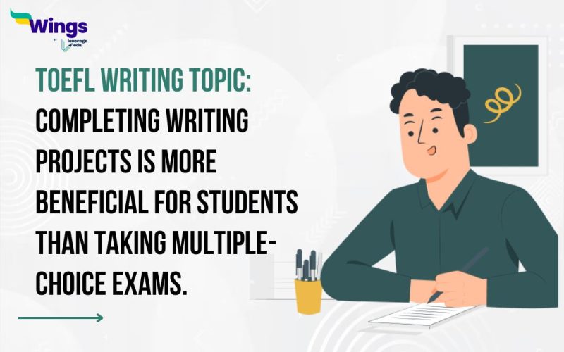 Completing writing projects is more beneficial for students than taking multiple-choice exams.