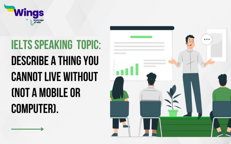 Describe a thing you cannot live without (not a mobile or computer).