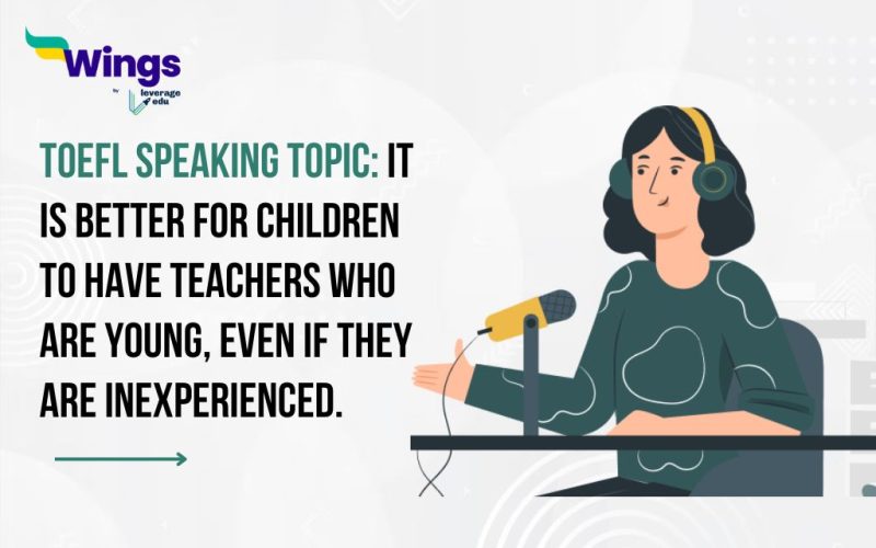 It is better for children to have teachers who are young, even if they are inexperienced.