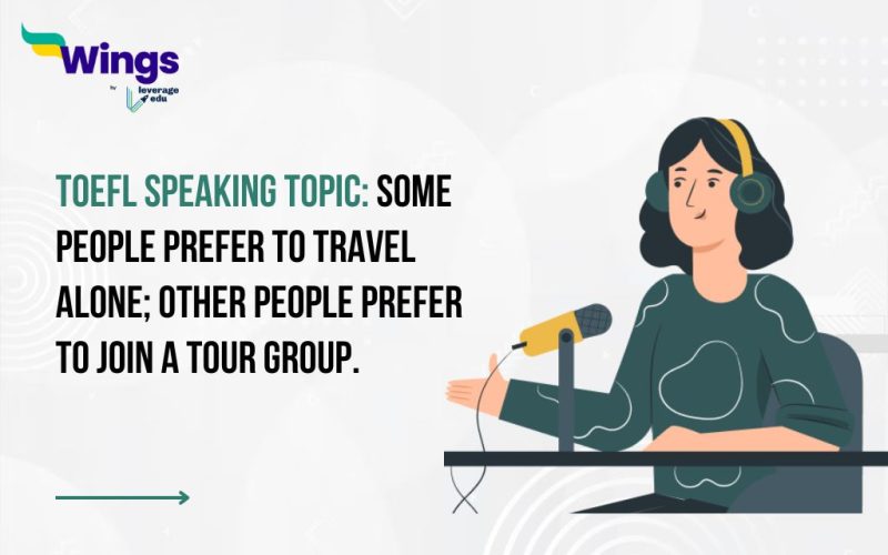 TOEFL Speaking Topic: Some people prefer to travel alone; other people prefer to join a tour group.