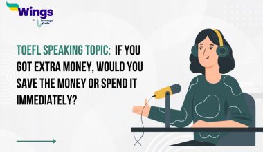 TOEFL Speaking Topic: If you got extra money, would you save the money or spend it immediately?