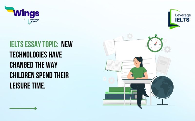 IELTS Essay Topic: New technologies have changed the way children spend their leisure time.