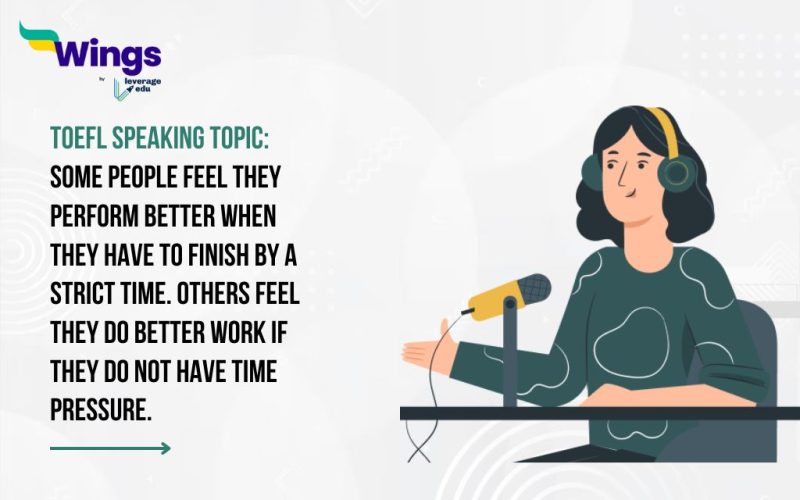 TOEFL Speaking Topic: Some people feel they perform better when they have to finish by a strict time. Others feel they do better work if they do not have time pressure.