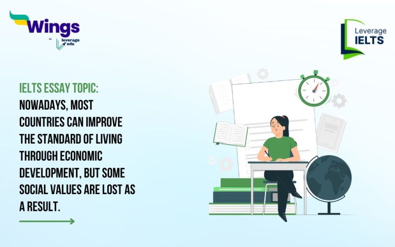 IELTS Essay Topic: Nowadays, most countries can improve the standard of living through economic development, but some social values are lost as a result.