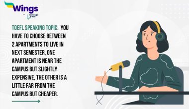TOEFL Speaking Topic: You have to choose between 2 apartments to live in next semester, one apartment is near the campus but slightly expensive, the other is a little far from the campus but cheaper.
