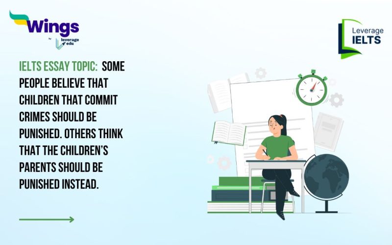 IELTS Essay Topic: Some people believe that children that commit crimes should be punished. Others think that the children’s parents should be punished instead.