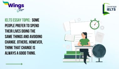 IELTS Essay Topic: Some people prefer to spend their lives doing the same things and avoiding change. Others, however, think that change is always a good thing.