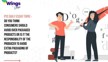 PTE Daily Essay Topic: Do you think consumers should avoid over packaged products or is it the responsibility of the producer to avoid extra packaging of products?