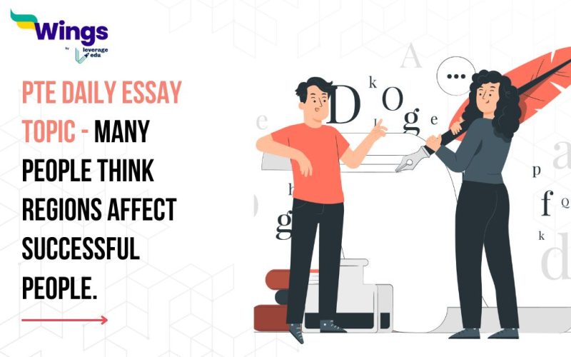 PTE Daily Essay Topic: Many people think regions affect successful people.