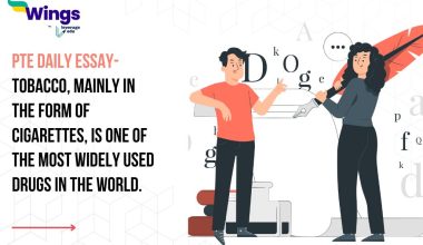 PTE Daily Essay Topic: Tobacco, mainly in the form of cigarettes, is one of the most widely used drugs in the world. Over a billion adults legally smoke tobacco every day. The long-term health costs are high for the smokers themselves, and for the wider community in terms of health care costs and lost productivity.