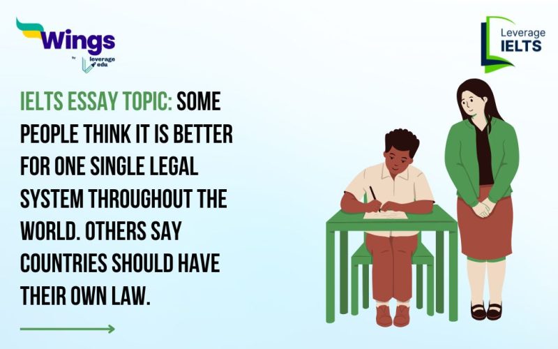 IELTS Daily Essay Topic: Some people think it is better for one single legal system throughout the world. Others say countries should have their own law.