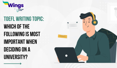 TOEFL Daily Writing Topic: Which of the following is most important when deciding on a university?