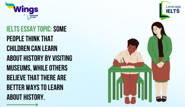 IELTS Daily Essay Topic: Some people think that children can learn about history by visiting museums, while others believe that there are better ways to learn about history.