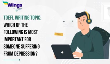 TOEFL Daily Writing Topic: Which of the following is most important for someone suffering from depression?