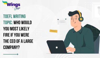 TOEFL Daily Writing Topic: Who would you most likely fire if you were the CEO of a large company?