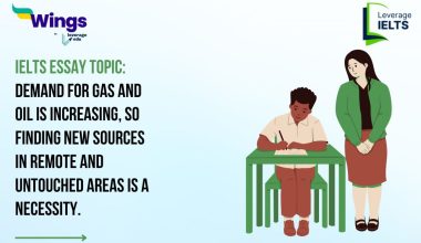 IELTS Daily Essay Topic: Demand for gas and oil is increasing, so finding new sources in remote and untouched areas is a necessity.