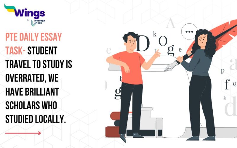 PTE Daily Essay Topic: Student travel to study is overrated, we have brilliant scholars who studied locally.