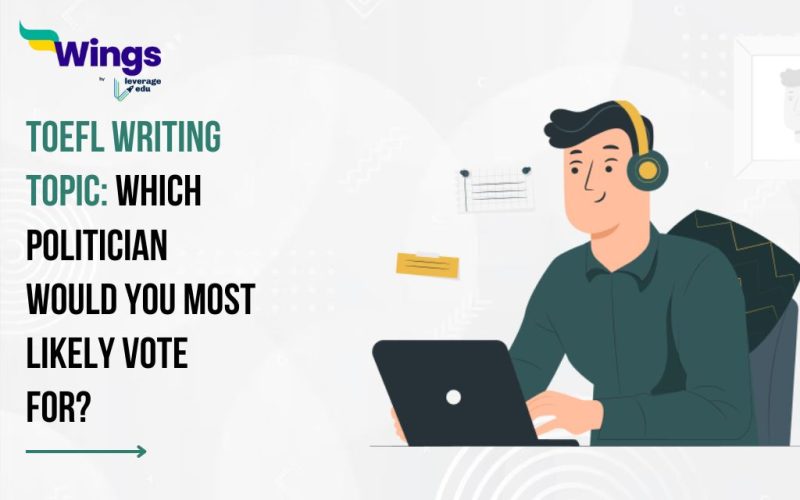 TOEFL Daily Writing Topic: Which politician would you most likely vote for?