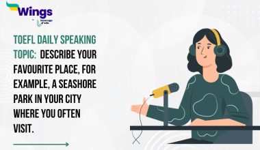 TOEFL Daily Speaking Topic: Describe your favourite place, for example, a seashore park in your city where you often visit.
