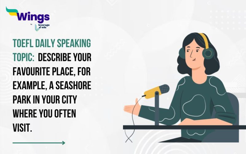 TOEFL Daily Speaking Topic: Describe your favourite place, for example, a seashore park in your city where you often visit.