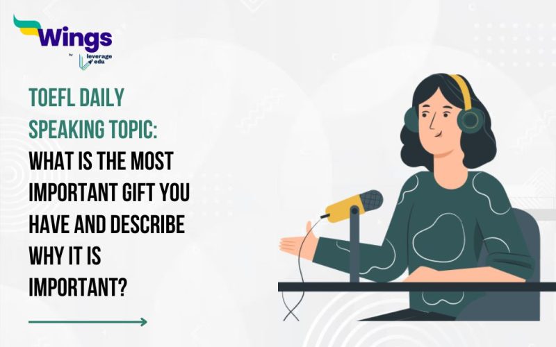 TOEFL Daily Speaking Topic: What is the most important gift you have and describe why it is important?