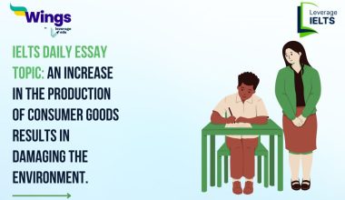 IELTS Daily Essay Topic: An increase in the production of consumer goods results in damaging the environment.