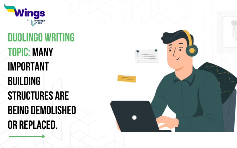 Duolingo Writing Topic: Many important building structures are being demolished or replaced.