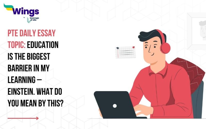 PTE Daily Essay Topic: Education is the biggest barrier in my learning – Einstein. What do you mean by this?